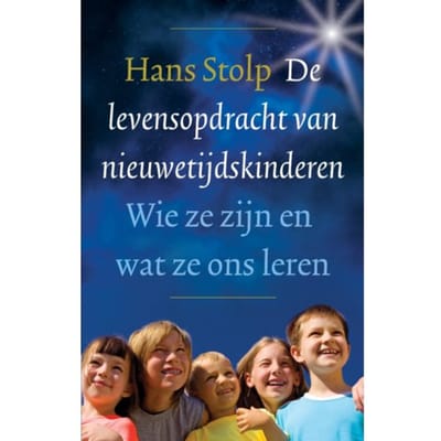 De Levensopdracht Van Nieuwetijdskinderen - Hans Stolp
