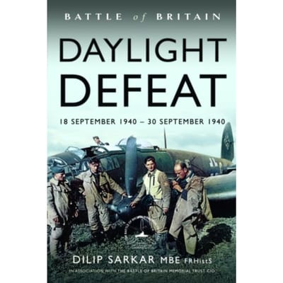 Battle Of Britain Daylight Defeat - Dilip Sarkar MBE