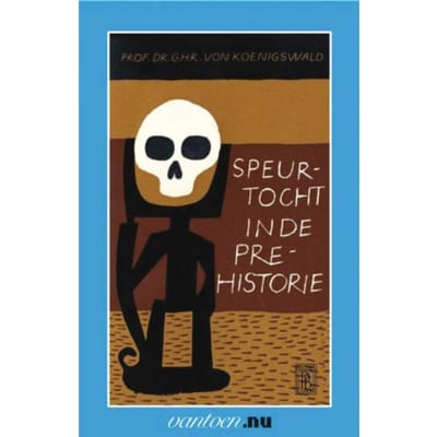 Speurtocht In De Prehistorie - Vantoen.Nu - G.H.R. von Koenigswald