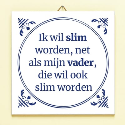 Tegeltje Ik wil slim worden net als mijn vader van Ditverzinjeniet