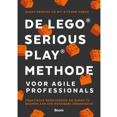 De Lego® Serious Play® Methode Voor Agile Professionals - Sarah Derriks-De Wit