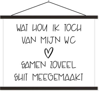 Posterhanger incl. Poster 40x30 cm - Schoolplaat - Spreuken - Quotes - Wat hou ik toch van mijn wc, samen zoveel shit meegemaakt - Badkamer - WC - Textielposter - Zwarte latten