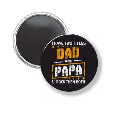 Button Met Magneet 58 MM - I Have To Titles Dad And Papa - NIET VOOR KLEDING