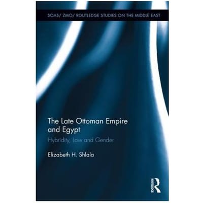 The Late Ottoman Empire And Egypt - Elizabeth H. Shlala