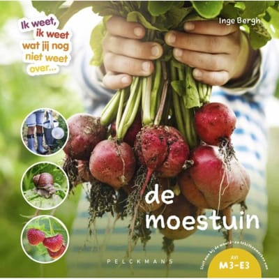 Ik Weet, Ik Weet Wat Jij Nog Niet Weet Over... De Moestuin - Inge Bergh