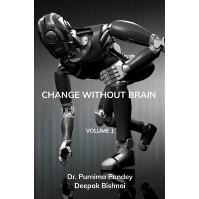 Change Without Brain - Dr. Purnima Pandey
