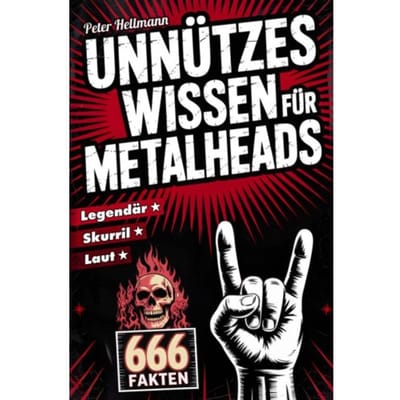 Unnützes Wissen Für Metalheads: 666 Skurrile, Laute Und Legendäre Fakten Aus Der Welt Des Heavy - Peter Hellmann