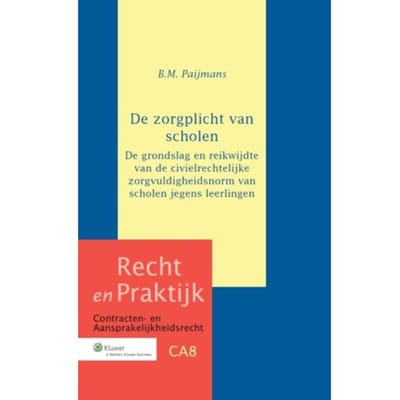De Zorgplicht Van Scholen - Recht En Praktijk - Contracten En Aansprakelijkheidsrecht - Brechtje Maria Paijmans