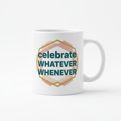 Celebrate Whatever Whenever Koffiemok – Leuke Quote Mok om Altijd te Vieren – Keramische Mok 330 ml