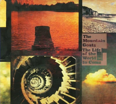 Life Of The World To Come - Mountain Goats
