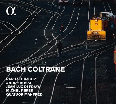 Raphaël Imbert, André Rossi, Jean-Luc Di Fraya, Michel Péres, Quatuor Manfred Bourgogne - Bach | Coltrane (CD)