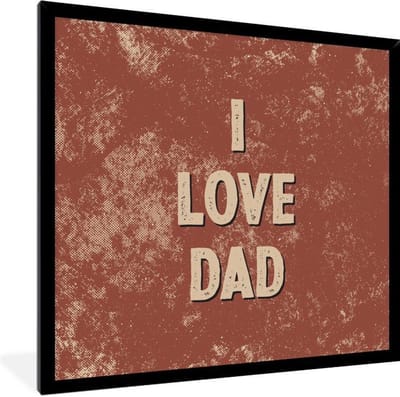 Fotolijst incl. Poster - Vaderdag - I love dad - Papa - Quotes - Spreuken - 40x40 cm - Posterlijst