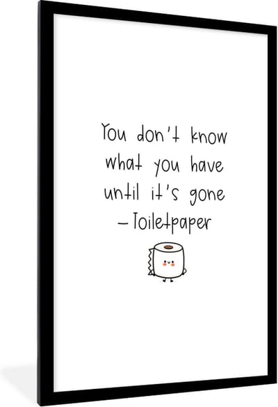Fotolijst incl. Poster - Spreuken - Quotes - You don't know what you have until it's gone - Toiletpaper - WC papier - 80x120 cm - Posterlijst