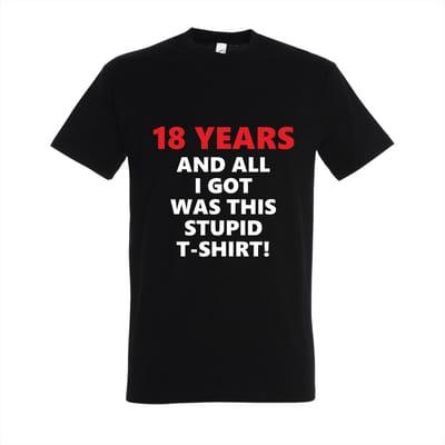 Grappig Verjaardag T-shirt "18 Years and All I Got Was This Stupid T-shirt" – Perfect Cadeau voor 18 Jaar – 100% Katoen – Verjaardagscadeau voor Hem/ Haar - Maat XXL - Zwart