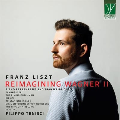 Filippo Tenisci - Franz Liszt: Reimagining Wagner II (Paraphrases & Transcriptions) (CD)