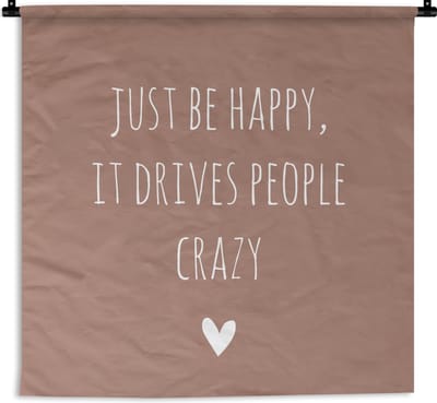 Wandkleed - Engelse quote Just be happy, it drives people crazy bruine achtergrond - 120x120 cm - Wandtapijt