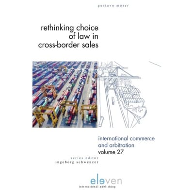 Rethinking Choice Of Law In Cross-Border Sales - International Commerce And Arbitration - Gustavo Moser