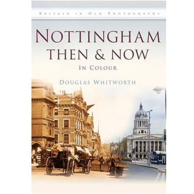 Nottingham Then And Now - Douglas Whitworth
