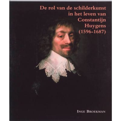 De Rol Van Schilderkunst In Het Leven Van Constantijn Huygens (1596-1687) - Zeven Provincien - I. Broekman
