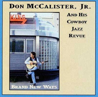 Don McCalister Jr. And His Cowboy Jazz Revue - Brand New Ways (CD)