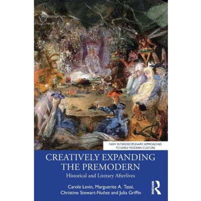 Creatively Expanding The Premodern - New Interdisciplinary Approaches To Early Modern - Carole (University of Nebraska L