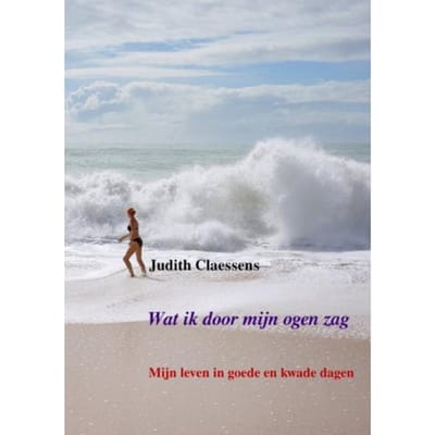 Wat Ik Door Mijn Ogen Zag - Judith Claessens