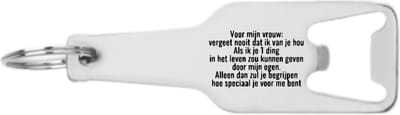 Akyol - voor mijn vrouw: vergeet nooit dat ik van je hou als ik je 1 ding in het leven zou kunnen geven door mijn ogen. alleen dan zul je bergrijpen hoe speciaal je voor mij bent flesopener - Liefde - mensen die liefde willen delen naar iemand