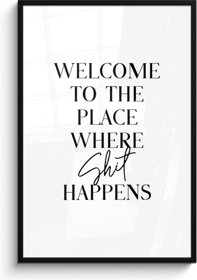 Poster in lijst - Fotolijst 80x120 cm - Posters - Quotes - Welcome to the place where shit happens - Wit - Humor - Posterlijst zwart - Wanddecoratie badkamer - Muurdecoratie WC - Decoratieve accessoires - Toilet muur decoratie