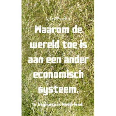 Waarom De Wereld Toe Is Aan Een Ander Economisch Systeem. - Alias Pyrrho