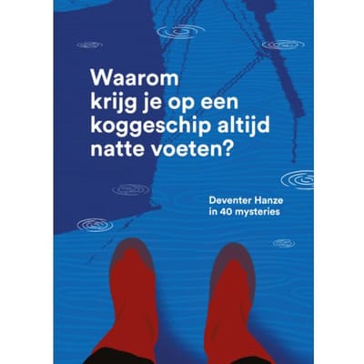 Waarom Krijg Je Op Een Koggeschip Altijd Natte Voeten? - Geerle van der Wijk