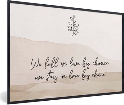 Fotolijst incl. Poster - Quotes - Spreuken - We fall in love by chance, we stay in love by choice - Relatie - 60x40 cm - Posterlijst