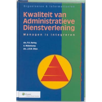 Kwaliteit Van Administratieve Dienstverlening - Organiseren & Informatiseren - P.A. Hartog