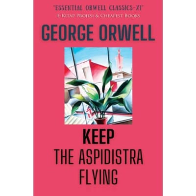 Keep The Aspidistra Flying - George Orwell