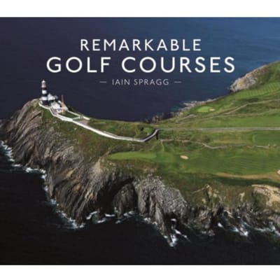 Remarkable Golf Courses - Iain T. Spragg