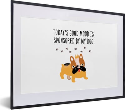 Fotolijst incl. Poster - Honden - Quotes - Today's good mood is sponsored by my dog - Spreuken - 40x30 cm - Posterlijst