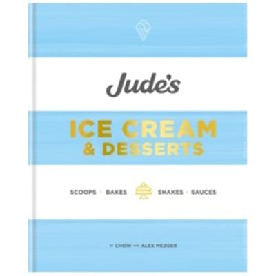 Jude's ice cream & desserts : scoops, bakes, shakes and sauces - Chow Mezger