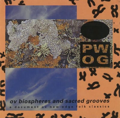 Psychick Warriors Ov Gaia (PWOG) - Ov Biospheres And Sacred Grooves: A Document Ov New Edge Folk Classics (CD)
