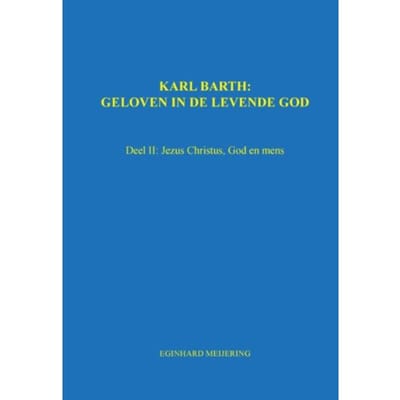 Karl Barth: Geloven In De Levende God - Eginhard Meijering