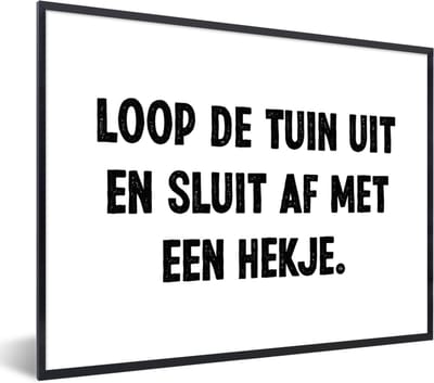 Fotolijst incl. Poster - Quotes - Loop de tuin uit en sluit af - Spreuken - 40x30 cm - Posterlijst