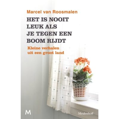 Het Is Nooit Leuk Als Je Tegen Een Boom Rijdt - Marcel van Roosmalen