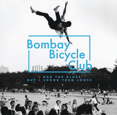 I Had The Blues But I Shook Them Loose - Bombay Bicycle Club