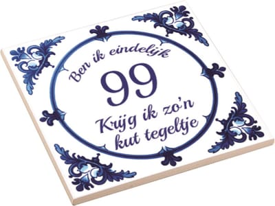 Spreuktegel | Ben Ik Eindelijk 99 Jaar Krijg Ik Zo'n Kut Tegeltje | Kuttegel | Cadeau Verjaardag