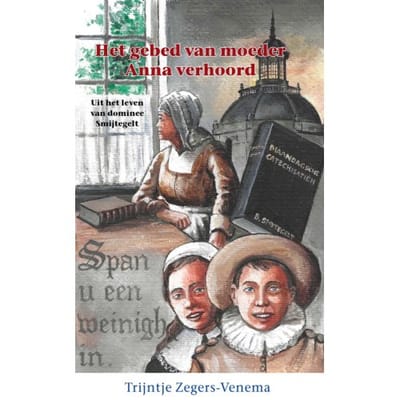 Het Gebed Van Moeder Anna Verhoord - Historische Reeks - Trijntje Zegers-Venema