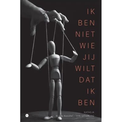 Ik Ben Niet Wie Jij Wilt Dat Ik Ben - Natasja Klein Nulent - van Otter