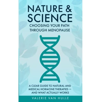Nature & Science: Choosing Your Path Through Menopause - Valerie Van Hulle