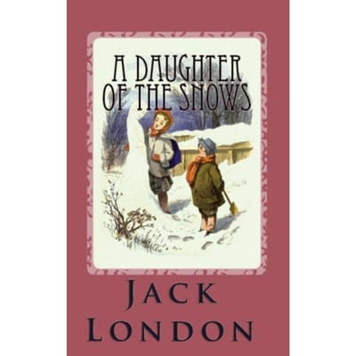 A Daughter Of The Snows - Jack London