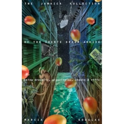 The Jamaica Kollection Of The Shante Dream Arkive - Marcia Douglas