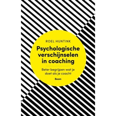 Psychologische Verschijnselen In Coaching - Roel Huntink