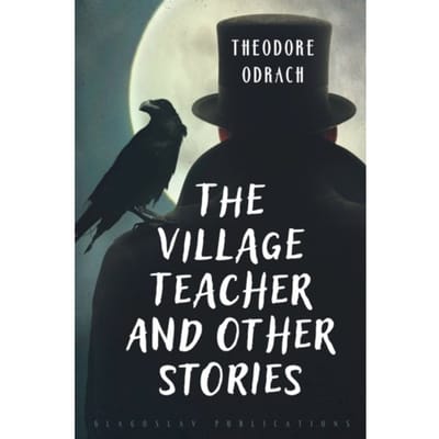 The Village Teacher And Other Stories - Theodore Odrach