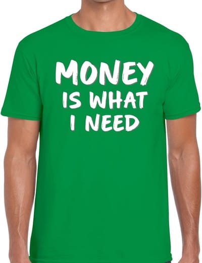 Money is what i need fun tekst t-shirt groen heren - heren tekst shirt Money is what i need S
